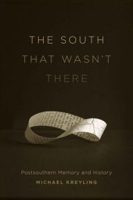 Title: The South That Wasn't There: Postsouthern Memory and History, Author: Michael Kreyling
