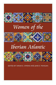 Title: Women of the Iberian Atlantic, Author: Sarah E. Owens