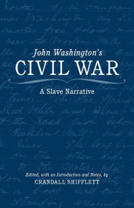 Title: John Washington's Civil War: A Slave Narrative, Author: Crandall  Shifflett