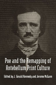 Title: Poe and the Remapping of Antebellum Print Culture, Author: Jerome McGann