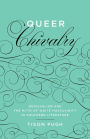 Queer Chivalry: Medievalism and the Myth of White Masculinity in Southern Literature