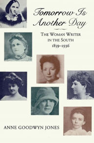 Title: Tomorrow is Another Day: The Woman Writer in the South, 1859-1936, Author: Anne Goodwyn Jones