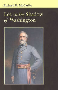 Title: Lee In the Shadow of Washington, Author: Richard B. McCaslin