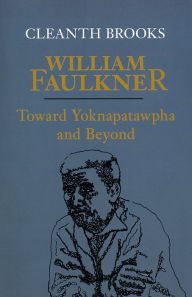 Title: William Faulkner: Toward Yoknapatawpha and Beyond, Author: Cleanth Brooks