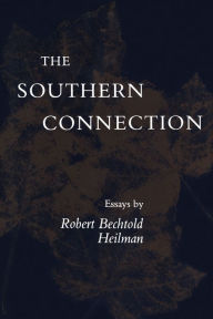 Title: The Southern Connection: Essays, Author: Robert Bechtold Heilman