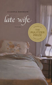 Title: Late Wife: Poems, Author: Claudia Emerson