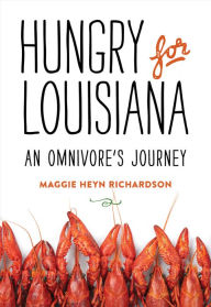 Title: Hungry for Louisiana: An Omnivore's Journey, Author: Maggie Heyn Richardson