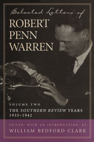 Title: Selected Letters of Robert Penn Warren: The Southern Review Years, 1935-1942, Author: Robert Penn Warren