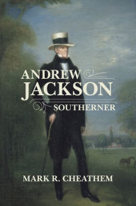 Title: Andrew Jackson, Southerner / Edition 1, Author: Mark R. Cheathem