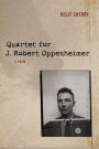 Quartet for J. Robert Oppenheimer: A Poem