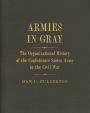 Armies in Gray: The Organizational History of the Confederate States Army in the Civil War