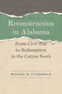 Reconstruction in Alabama: From Civil War to Redemption in the Cotton South