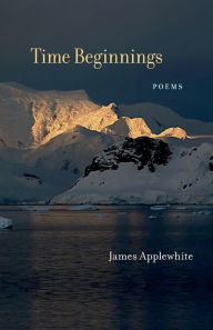 Title: Time Beginnings: Poems, Author: James Applewhite