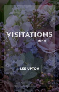 Title: Visitations: Stories, Author: Lee Upton