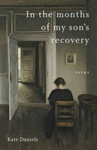 Title: In the Months of My Son's Recovery, Author: Kate Daniels