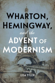 Title: Wharton, Hemingway, and the Advent of Modernism, Author: Lisa Tyler