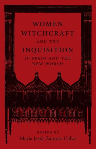 Women, Witchcraft, and the Inquisition in Spain and the New World