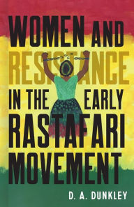 Title: Women and Resistance in the Early Rastafari Movement, Author: Daive Dunkley