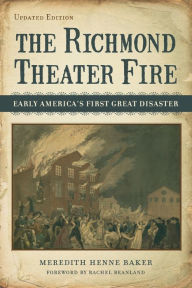 Title: The Richmond Theater Fire: Early America's First Great Disaster, Author: Meredith Henne Baker