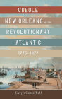 Creole New Orleans in the Revolutionary Atlantic, 1775-1877