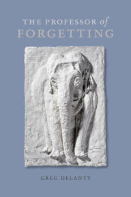 Title: The Professor of Forgetting, Author: Greg Delanty