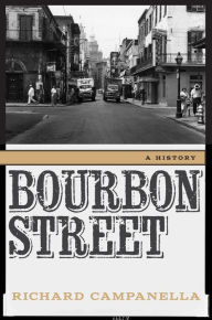 Title: Bourbon Street: A History, Author: Richard Campanella