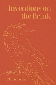 Title: Inventions on the Brink: Essays, Author: J. T. Barbarese