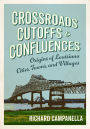 Crossroads, Cutoffs, and Confluences: Origins of Louisiana Cities, Towns, and Villages