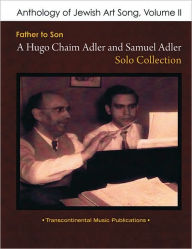 Title: Anthology of Jewish Art Song, Vol. 2: Father to Son: A Hugo Chaim Adler and Samuel Adler Solo Collection, Author: Samuel Adler