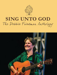 Title: Sing Unto God - The Debbie Friedman Anthology, Author: Debbie Friedman