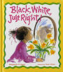 Black, White, Just Right!