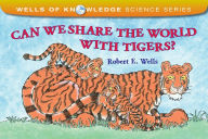 Title: Can We Share the World with Tigers?, Author: Robert E. Wells