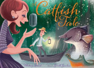 Title: A Catfish Tale: A Bayou Story of the Fisherman and His Wife, Author: Whitney Stewart