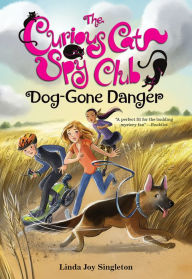 Title: Dog-Gone Danger (Curious Cat Spy Club Series #5), Author: Linda Joy Singleton