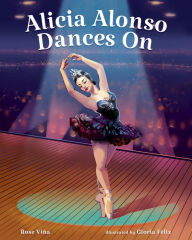 Title: Alicia Alonso Dances On, Author: Rose Viña