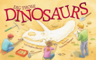 Title: Dig Those Dinosaurs, Author: Lori Haskins Houran
