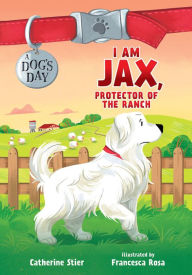 Title: I Am Jax, Protector of the Ranch, Author: Catherine Stier