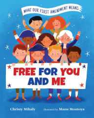 Title: Free for You and Me: What Our First Amendment Means, Author: Christy Mihaly