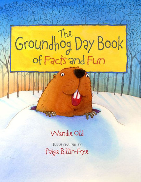 The Groundhog Day Book of Facts and Fun by Wendie C. Old, Paige Billin