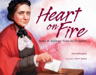 Title: Heart on Fire: Susan B. Anthony Votes for President, Author: Ann Malaspina