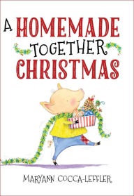 Title: A Homemade Together Christmas, Author: Maryann Cocca-Leffler