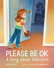 Title: Please Be OK: A Story about Addiction, Author: Diane O'Neill