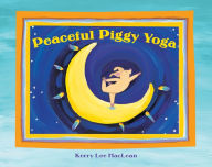 Title: Peaceful Piggy Yoga, Author: Kerry Lee MacLean