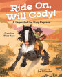 Ride On, Will Cody!: A Legend of the Pony Express