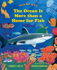 Title: The Ocean Is More than a Home for Fish, Author: Robert E. Wells