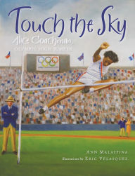 Title: Touch the Sky: Alice Coachman, Olympic High Jumper, Author: Ann Malaspina