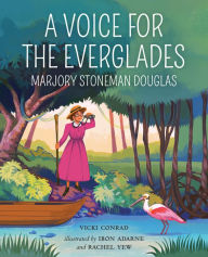 Title: A Voice for the Everglades: Marjory Stoneman Douglas, Author: Vicki Conrad