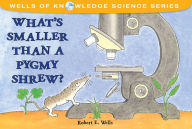 Title: What's Smaller Than a Pygmy Shrew?, Author: Robert E. Wells