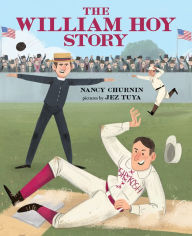 Title: The William Hoy Story: How a Deaf Baseball Player Changed the Game, Author: Nancy Churnin