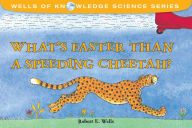 Title: What's Faster Than a Speeding Cheetah?, Author: Robert E. Wells